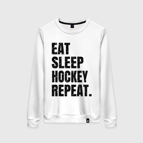 Женский свитшот хлопок с принтом EAT SLEEP HOCKEY REPEAT в Санкт-Петербурге, 100% хлопок | прямой крой, круглый вырез, на манжетах и по низу широкая трикотажная резинка  | boston | bruins | capitals | detroit | eat | eat sleep hockey repeat | hockey | nhl | penguins | pittsburgh | red wings | repeat | sleep | washington | вашингтон кэпиталз | нхл | питтсбург пингвинз | хокей | хоккей