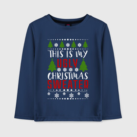 Детский лонгслив хлопок с принтом My ugly christmas sweater в Санкт-Петербурге, 100% хлопок | круглый вырез горловины, полуприлегающий силуэт, длина до линии бедер | 2020 | 2021 | christmas | happy | merry | new year | sweater | ugly christmas | зима | новогодний | новогодняя | новый год | рождественский | рождественский свитер | рождество | свитер | снег