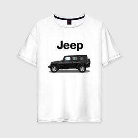 Женская футболка хлопок Oversize с принтом Jeep Wrangler в Санкт-Петербурге, 100% хлопок | свободный крой, круглый ворот, спущенный рукав, длина до линии бедер
 | america | avto | car | v8 | машина | скорость