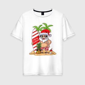 Женская футболка хлопок Oversize с принтом Санта В Отпуске в Санкт-Петербурге, 100% хлопок | свободный крой, круглый ворот, спущенный рукав, длина до линии бедер
 | Тематика изображения на принте: 