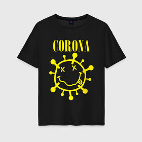 Женская футболка хлопок Oversize с принтом CORONA SMILE в Санкт-Петербурге, 100% хлопок | свободный крой, круглый ворот, спущенный рукав, длина до линии бедер
 | 2020 | china | corona | kobain | music | nirvana | smile | virus | болезнь | карантин | кобэйн | коронавирус | музыка | нирвана | пандемия | смайлик | удаленка | эпидемия