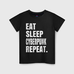 Детская футболка хлопок с принтом EAT SLEEP CYBERPUNK REPEAT. в Санкт-Петербурге, 100% хлопок | круглый вырез горловины, полуприлегающий силуэт, длина до линии бедер | Тематика изображения на принте: 2077 | cyberpunk | cyberpunk 2077 | eat sleep cyberpunk repeat | eat sleep repeat | game | игры | киану ривз | киберпанк | самурай