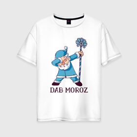 Женская футболка хлопок Oversize с принтом Dab Moroz в Санкт-Петербурге, 100% хлопок | свободный крой, круглый ворот, спущенный рукав, длина до линии бедер
 | Тематика изображения на принте: 