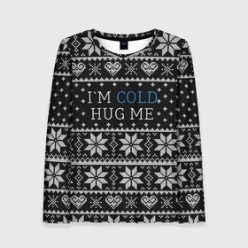 Женский лонгслив 3D с принтом I`m cold hug me в Санкт-Петербурге, 100% полиэстер | длинные рукава, круглый вырез горловины, полуприлегающий силуэт | Тематика изображения на принте: иностранные | любовь | меня | мне | надпись | новогодний свитер | новый год | обними | объятия | прикольные | рождественский свитер | свитер | слова | текст | холодно | цитата