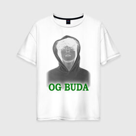 Женская футболка хлопок Oversize с принтом OG Buda реп-исполнитель в Санкт-Петербурге, 100% хлопок | свободный крой, круглый ворот, спущенный рукав, длина до линии бедер
 | music | rap | исполнитель реп | музыка | песни | реп