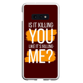 Чехол для Samsung S10E с принтом is it killing you... в Санкт-Петербурге, Силикон | Область печати: задняя сторона чехла, без боковых панелей | Тематика изображения на принте: heart | heart breaker | love | боль | бывшая | бывшие | бывший | любовь | надпись | нет девушки | нет парня | нет проблем | про бывших | разбитое сердце | сердечки | сердца