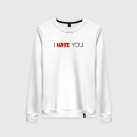 Женский свитшот хлопок с принтом I hate/love you в Санкт-Петербурге, 100% хлопок | прямой крой, круглый вырез, на манжетах и по низу широкая трикотажная резинка  | Тематика изображения на принте: heart | heart breaker | love | боль | бывшая | бывшие | бывший | любовь | надпись | нет девушки | нет парня | нет проблем | про бывших | разбитое сердце | сердечки | сердца