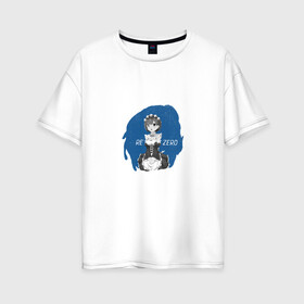 Женская футболка хлопок Oversize с принтом Re Zero в Санкт-Петербурге, 100% хлопок | свободный крой, круглый ворот, спущенный рукав, длина до линии бедер
 | anime | re: zero | аниме | девушка | персонаж | ре зеро | ре зиро | рем