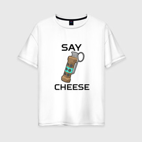 Женская футболка хлопок Oversize с принтом Say Cheese в Санкт-Петербурге, 100% хлопок | свободный крой, круглый ворот, спущенный рукав, длина до линии бедер
 | Тематика изображения на принте: awp | breeki | cheeki | counter | cs | easy | everyday | ez | gg | go | just | katka | kill | knife | lemon | luck | mid | no | one | plant | pz | rush | shot | skill | smoke | squeeze | strike | wp | вп | гг | изи | катка | контра