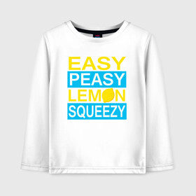 Детский лонгслив хлопок с принтом Easy Peasy Lemon Squeezy в Санкт-Петербурге, 100% хлопок | круглый вырез горловины, полуприлегающий силуэт, длина до линии бедер | asiimov | asimov | beast | counter | counter strike | cs | easy | ez | gg | ggwp | global | go | gradient | howl | hyper | kill | lemon | offensive | one | shot | smoke | strike | азимов | вой | градиент | зверь | контра | лого | 