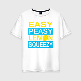 Женская футболка хлопок Oversize с принтом Easy Peasy Lemon Squeezy в Санкт-Петербурге, 100% хлопок | свободный крой, круглый ворот, спущенный рукав, длина до линии бедер
 | asiimov | asimov | beast | counter | counter strike | cs | easy | ez | gg | ggwp | global | go | gradient | howl | hyper | kill | lemon | offensive | one | shot | smoke | strike | азимов | вой | градиент | зверь | контра | лого | 