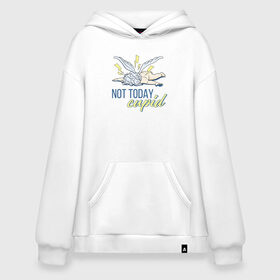 Худи SuperOversize хлопок с принтом Not today cupid в Санкт-Петербурге, 70% хлопок, 30% полиэстер, мягкий начес внутри | карман-кенгуру, эластичная резинка на манжетах и по нижней кромке, двухслойный капюшон
 | 14 февраля | antivalentin | love | valentin | антивалентин | антивалентинка | день святого  валентина | купидон | любовь | подарок