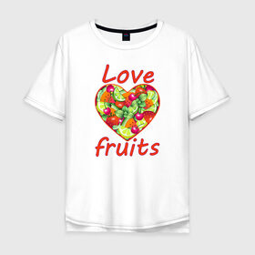 Мужская футболка хлопок Oversize с принтом Люблю фрукты в Санкт-Петербурге, 100% хлопок | свободный крой, круглый ворот, “спинка” длиннее передней части | Тематика изображения на принте: 
