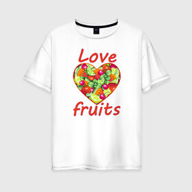 Женская футболка хлопок Oversize с принтом Люблю фрукты в Санкт-Петербурге, 100% хлопок | свободный крой, круглый ворот, спущенный рукав, длина до линии бедер
 | 