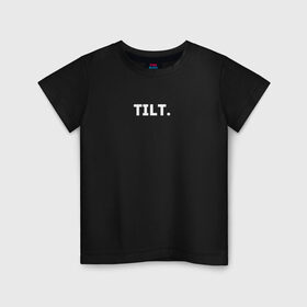 Детская футболка хлопок с принтом TILT в Санкт-Петербурге, 100% хлопок | круглый вырез горловины, полуприлегающий силуэт, длина до линии бедер | 16 | counterstrike | csgo | global offensive | memes | online | source | tilt | ксго | тильт