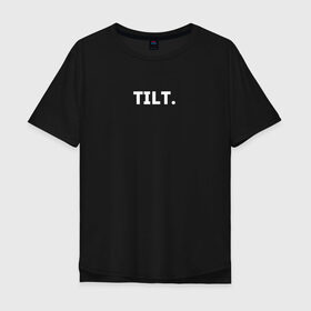Мужская футболка хлопок Oversize с принтом TILT в Санкт-Петербурге, 100% хлопок | свободный крой, круглый ворот, “спинка” длиннее передней части | 16 | counterstrike | csgo | global offensive | memes | online | source | tilt | ксго | тильт