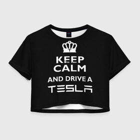 Женская футболка Crop-top 3D с принтом Drive a Tesla! в Санкт-Петербурге, 100% полиэстер | круглая горловина, длина футболки до линии талии, рукава с отворотами | auto | model s | sport | tesla | авто | автомобиль | водитель | гонки | гонщик | король | корона | крутая | крутой | купить | лого | логотип | маск | машина | модель | спорт | тачка | тесла | тесло | электромобиль