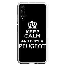 Чехол для Honor 20 с принтом Drive a Peugeot! в Санкт-Петербурге, Силикон | Область печати: задняя сторона чехла, без боковых панелей | car | keep calm | peugeot | авто | автомобиль | водитель | гонщик | королевский | король | корона | лев | любитель | марка | машина | пежо | подарок | рейсер | сохраняй спокойствие | тачка