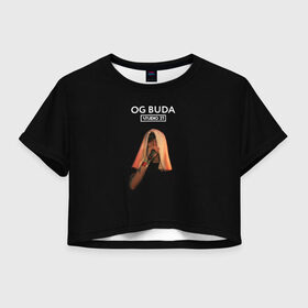Женская футболка Crop-top 3D с принтом OG Buda в Санкт-Петербурге, 100% полиэстер | круглая горловина, длина футболки до линии талии, рукава с отворотами | melon music | og buda | опг сити | русский рэп | рэп | тюмень | хип хоп