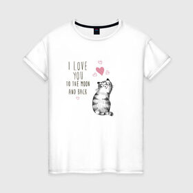 Женская футболка хлопок с принтом Котик в Санкт-Петербурге, 100% хлопок | прямой крой, круглый вырез горловины, длина до линии бедер, слегка спущенное плечо | кот | кошка | люблю тебя до луны и обратно | мяу | полосатый | хвостатый