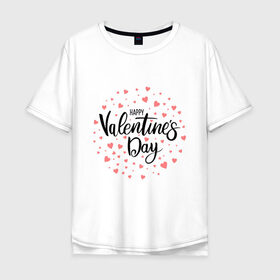 Мужская футболка хлопок Oversize с принтом Valentines Day в Санкт-Петербурге, 100% хлопок | свободный крой, круглый ворот, “спинка” длиннее передней части | happy valentines day | heart | holidays | valentines day | день святого валентина | надписи | праздники | сердце