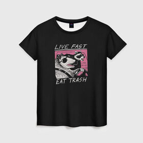 Женская футболка 3D с принтом Live fast Eat trash в Санкт-Петербурге, 100% полиэфир ( синтетическое хлопкоподобное полотно) | прямой крой, круглый вырез горловины, длина до линии бедер | eat | fast | live | snap | snap collection | trash | быстро | еда | енот | жизнь | мода | мусор | опоссум | очки