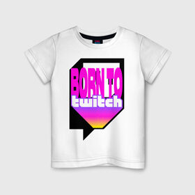 Детская футболка хлопок с принтом Born to Twitch Стример в Санкт-Петербурге, 100% хлопок | круглый вырез горловины, полуприлегающий силуэт, длина до линии бедер | on air | pink | streamer | streaming | twitch | youtube | онлайн | розовый | стример | стриминг | трансляция
