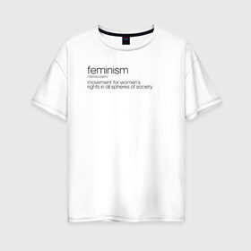 Женская футболка хлопок Oversize с принтом Feminism в Санкт-Петербурге, 100% хлопок | свободный крой, круглый ворот, спущенный рукав, длина до линии бедер
 | 8 march | 8 марта | fem | feminism | flower | woman | в подарок | девочкам | девочке | женские | женщинам | женщине | март | праздник | самая лучшая | фем | феминизм | цветочки | цветы