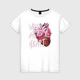 Женская футболка хлопок с принтом Wild at heart в Санкт-Петербурге, 100% хлопок | прямой крой, круглый вырез горловины, длина до линии бедер, слегка спущенное плечо | 8 марта | лучшая в мире | мама | подарок | подарок женщине | подарок любимым | подарок на 8 марта | самая лучшая  в мире | семья