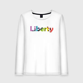 Женский лонгслив хлопок с принтом Liberty. Свобода в Санкт-Петербурге, 100% хлопок |  | cвобода | liberty | женская свобода | не зависимая женщина | права женщин | равенство | свободные нравы