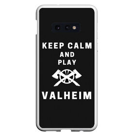 Чехол для Samsung S10E с принтом Keep calm and play Valheim в Санкт-Петербурге, Силикон | Область печати: задняя сторона чехла, без боковых панелей | elder | loki | odin | the | thor | valheim | биврёст | валхейм | вальхейм | викинги | всеотец | дракар | древний | древо | ётун | йотун | локи | мира | один | тор | фенир | хель | черный лес | эйктюр