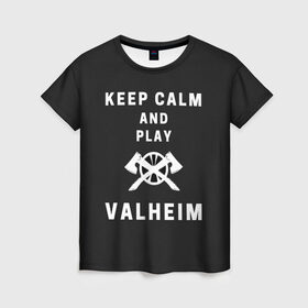 Женская футболка 3D с принтом Keep calm and play Valheim в Санкт-Петербурге, 100% полиэфир ( синтетическое хлопкоподобное полотно) | прямой крой, круглый вырез горловины, длина до линии бедер | elder | loki | odin | the | thor | valheim | биврёст | валхейм | вальхейм | викинги | всеотец | дракар | древний | древо | ётун | йотун | локи | мира | один | тор | фенир | хель | черный лес | эйктюр