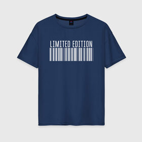 Женская футболка хлопок Oversize с принтом Limited Edition в Санкт-Петербурге, 100% хлопок | свободный крой, круглый ворот, спущенный рукав, длина до линии бедер
 | мем | ой все | прикол | прикольная фраза | прикольные фразы | слово | фраза | цитата | цитаты