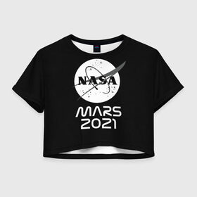 Женская футболка Crop-top 3D с принтом NASA Perseverance в Санкт-Петербурге, 100% полиэстер | круглая горловина, длина футболки до линии талии, рукава с отворотами | 2020 | 2021 | 21б | elon | mars | musk | nasa | perseverance | space | spacex | илон | космос | марс | марсоход | маск | наса | настойчивый