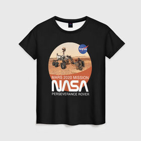 Женская футболка 3D с принтом NASA - Perseverance в Санкт-Петербурге, 100% полиэфир ( синтетическое хлопкоподобное полотно) | прямой крой, круглый вырез горловины, длина до линии бедер | 2020 | 2021 | 21б | elon | mars | musk | nasa | perseverance | space | spacex | илон | космос | марс | марсоход | маск | наса | настойчивый