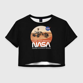 Женская футболка Crop-top 3D с принтом NASA - Perseverance в Санкт-Петербурге, 100% полиэстер | круглая горловина, длина футболки до линии талии, рукава с отворотами | 2020 | 2021 | 21б | elon | mars | musk | nasa | perseverance | space | spacex | илон | космос | марс | марсоход | маск | наса | настойчивый