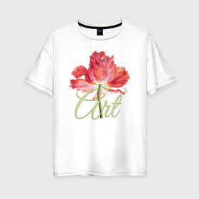 Женская футболка хлопок Oversize с принтом Flower art в Санкт-Петербурге, 100% хлопок | свободный крой, круглый ворот, спущенный рукав, длина до линии бедер
 | flo | flowers | растения | флористика | цветение | цветы