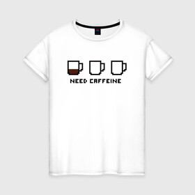 Женская футболка хлопок с принтом Need Caffeine в Санкт-Петербурге, 100% хлопок | прямой крой, круглый вырез горловины, длина до линии бедер, слегка спущенное плечо | cofe | coffee | good | morning | night | sleep | tea | доброе | кофе | кофеин | ночь | сон | утро | чай | энергетик | энергия
