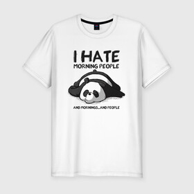 Мужская футболка хлопок Slim с принтом I Hate Morning And People в Санкт-Петербурге, 92% хлопок, 8% лайкра | приталенный силуэт, круглый вырез ворота, длина до линии бедра, короткий рукав | Тематика изображения на принте: and | hate | i | morning | mornings | panda | people | людей | люди | ненавижу | панда | утро