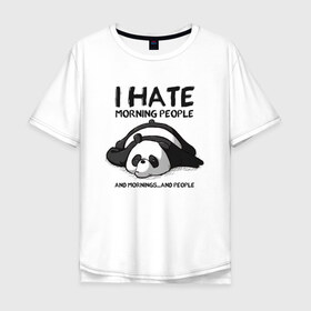 Мужская футболка хлопок Oversize с принтом I Hate Morning And People в Санкт-Петербурге, 100% хлопок | свободный крой, круглый ворот, “спинка” длиннее передней части | and | hate | i | morning | mornings | panda | people | людей | люди | ненавижу | панда | утро