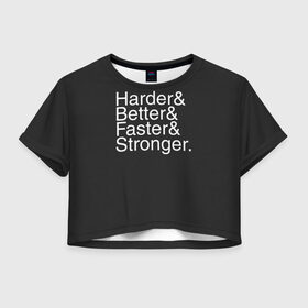 Женская футболка Crop-top 3D с принтом Harder/Better/Faster/Stronger в Санкт-Петербурге, 100% полиэстер | круглая горловина, длина футболки до линии талии, рукава с отворотами | acces | after | all | better | crush | da | daft | dance | discovery | faster | funk | get | harder | homework | human | instant | lose | lucky | memories | more | one | punk | random | stronger | time | to | yourself | бангальтер | дафт 