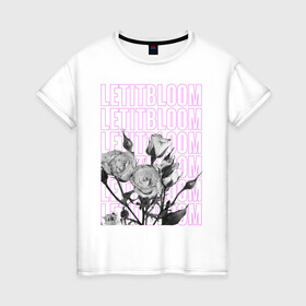 Женская футболка хлопок с принтом LETITBLOOM в Санкт-Петербурге, 100% хлопок | прямой крой, круглый вырез горловины, длина до линии бедер, слегка спущенное плечо | 8 марта | весна | девушке | женский | мама | подарок | топ | тренд | феминизм | цветы