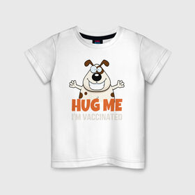 Детская футболка хлопок с принтом Hug Me Im Vaccinated в Санкт-Петербурге, 100% хлопок | круглый вырез горловины, полуприлегающий силуэт, длина до линии бедер | Тематика изображения на принте: covid 19 | вакцина | вакцинация | ковид 19 | коронавирус | спасибо науке