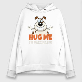 Женское худи Oversize хлопок с принтом Hug Me Im Vaccinated в Санкт-Петербурге, френч-терри — 70% хлопок, 30% полиэстер. Мягкий теплый начес внутри —100% хлопок | боковые карманы, эластичные манжеты и нижняя кромка, капюшон на магнитной кнопке | Тематика изображения на принте: covid 19 | вакцина | вакцинация | ковид 19 | коронавирус | спасибо науке