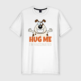 Мужская футболка хлопок Slim с принтом Hug Me Im Vaccinated в Санкт-Петербурге, 92% хлопок, 8% лайкра | приталенный силуэт, круглый вырез ворота, длина до линии бедра, короткий рукав | covid 19 | вакцина | вакцинация | ковид 19 | коронавирус | спасибо науке
