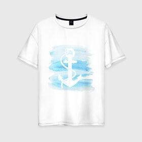 Женская футболка хлопок Oversize с принтом якорь на акварельном фоне в Санкт-Петербурге, 100% хлопок | свободный крой, круглый ворот, спущенный рукав, длина до линии бедер
 | акварель | белый | вода | знак | море | моряк | путешествие | якорь