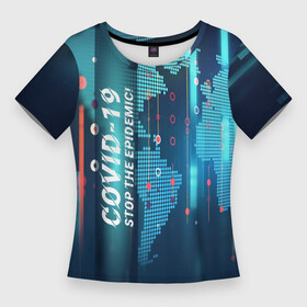 Женская футболка 3D Slim с принтом Stop Covid 19 в Санкт-Петербурге,  |  | covid 19 | stop epidemic | антикоронавирус | коронавирус | пандемия