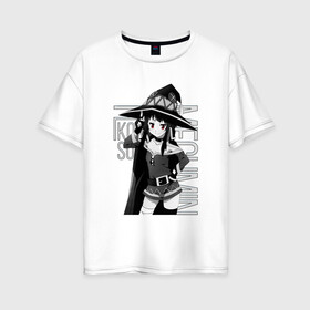 Женская футболка хлопок Oversize с принтом Мегумин в Санкт-Петербурге, 100% хлопок | свободный крой, круглый ворот, спущенный рукав, длина до линии бедер
 | konosuba | megumin | взрыв | да будет благословенен этот прекрасный мир | коносуба | маг | мегумин