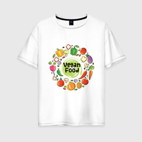 Женская футболка хлопок Oversize с принтом еда веганов в Санкт-Петербурге, 100% хлопок | свободный крой, круглый ворот, спущенный рукав, длина до линии бедер
 | веган | вегатарианец | диета | еда | здоровое питание | овощи | правильное питание | природная еда | сыроедение