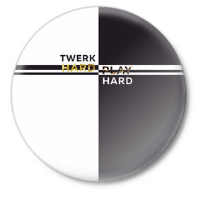 Значок с принтом Twerk hard в Санкт-Петербурге,  металл | круглая форма, металлическая застежка в виде булавки | hard | play | play hard | twerk | twerk hard | танец | тверк
